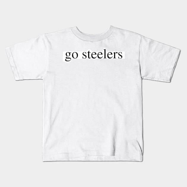 go steelers Kids T-Shirt by delborg